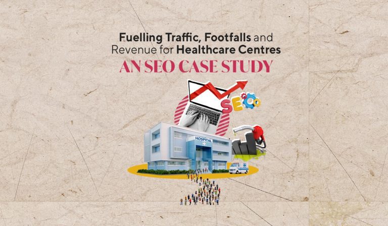 Fuelling Traffic, Footfalls and Revenue for Healthcare Centres: An SEO Case Study